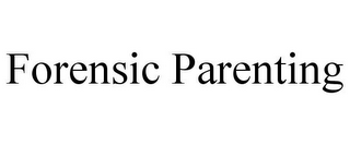 FORENSIC PARENTING