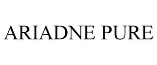 ARIADNE PURE