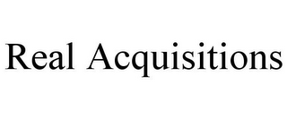 REAL ACQUISITIONS