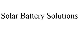 SOLAR BATTERY SOLUTIONS