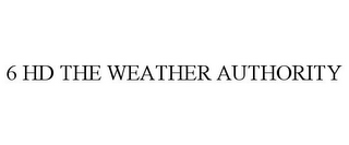 6 HD THE WEATHER AUTHORITY