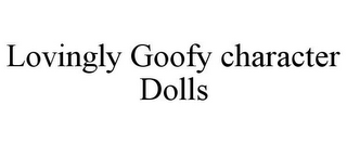 LOVINGLY GOOFY CHARACTER DOLLS