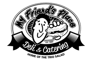 MY FRIEND'S PLACE EST. 1980 DELI & CATERING HOME OF THE TRIO SALAD