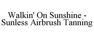 WALKIN' ON SUNSHINE - SUNLESS AIRBRUSH TANNING