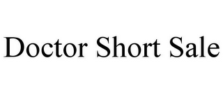 DOCTOR SHORT SALE