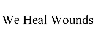 WE HEAL WOUNDS