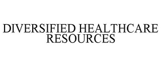 DIVERSIFIED HEALTHCARE RESOURCES