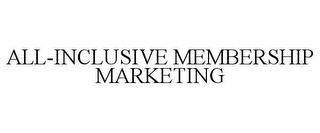 ALL-INCLUSIVE MEMBERSHIP MARKETING