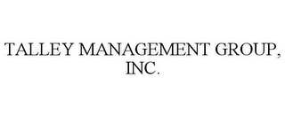 TALLEY MANAGEMENT GROUP, INC.