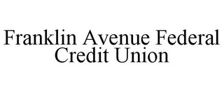 FRANKLIN AVENUE FEDERAL CREDIT UNION