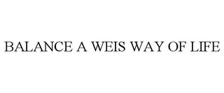 BALANCE A WEIS WAY OF LIFE