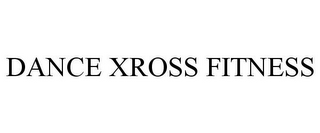 DANCE XROSS FITNESS