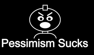 PESSIMISM SUCKS