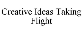 CREATIVE IDEAS TAKING FLIGHT