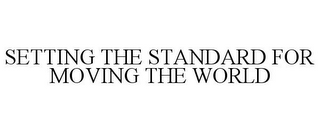 SETTING THE STANDARD FOR MOVING THE WORLD