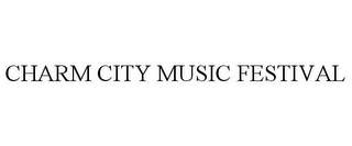 CHARM CITY MUSIC FESTIVAL