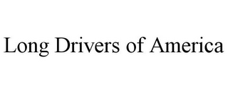 LONG DRIVERS OF AMERICA