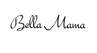 BELLA MAMA