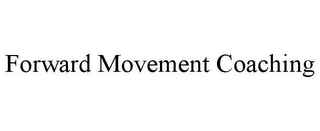 FORWARD MOVEMENT COACHING