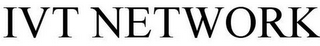 IVT NETWORK