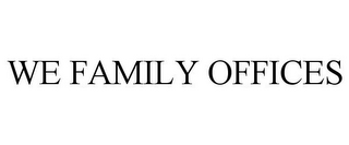 WE FAMILY OFFICES