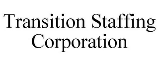 TRANSITION STAFFING CORPORATION