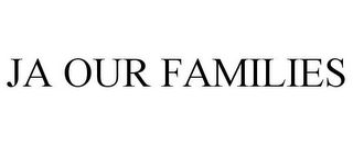 JA OUR FAMILIES