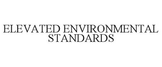 ELEVATED ENVIRONMENTAL STANDARDS