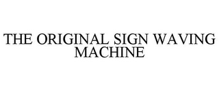 THE ORIGINAL SIGN WAVING MACHINE