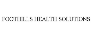 FOOTHILLS HEALTH SOLUTIONS