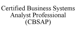 CERTIFIED BUSINESS SYSTEMS ANALYST PROFESSIONAL (CBSAP)