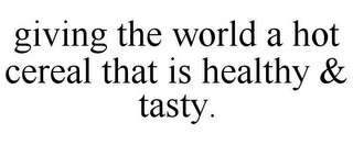 GIVING THE WORLD A HOT CEREAL THAT IS HEALTHY & TASTY.