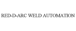 RED-D-ARC WELD AUTOMATION