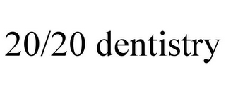 20/20 DENTISTRY