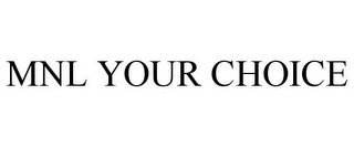 MNL YOUR CHOICE