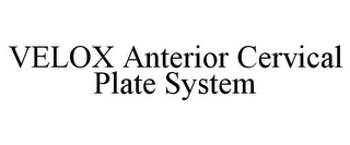 VELOX ANTERIOR CERVICAL PLATE SYSTEM