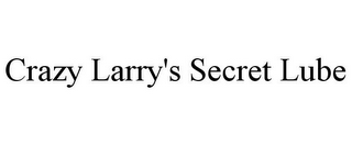CRAZY LARRY'S SECRET LUBE
