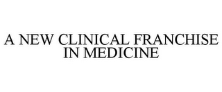 A NEW CLINICAL FRANCHISE IN MEDICINE