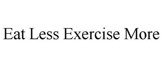 EAT LESS EXERCISE MORE