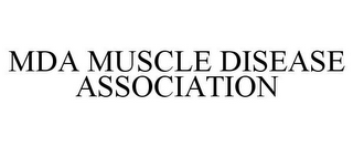 MDA MUSCLE DISEASE ASSOCIATION