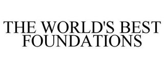 THE WORLD'S BEST FOUNDATIONS