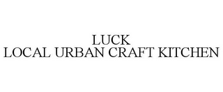 LUCK LOCAL URBAN CRAFT KITCHEN