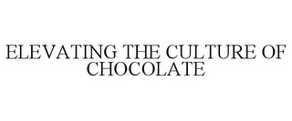 ELEVATING THE CULTURE OF CHOCOLATE