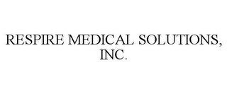 RESPIRE MEDICAL SOLUTIONS, INC.