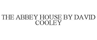 THE ABBEY HOUSE BY DAVID COOLEY