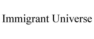 IMMIGRANT UNIVERSE