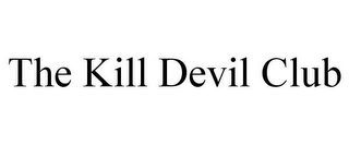 THE KILL DEVIL CLUB