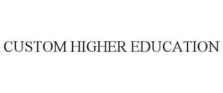 CUSTOM HIGHER EDUCATION