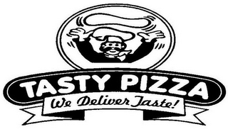 TASTY PIZZA WE DELIVER TASTE!