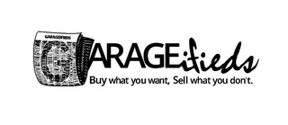 GARAGEIFIEDS GARAGEIFIEDS BUY WHAT YOU WANT, SELL WHAT YOU DON'T.